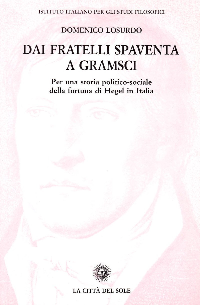Dai fratelli Spaventa a Gramsci. Per una storia politico-sociale della fortuna di Hegel in Italia book