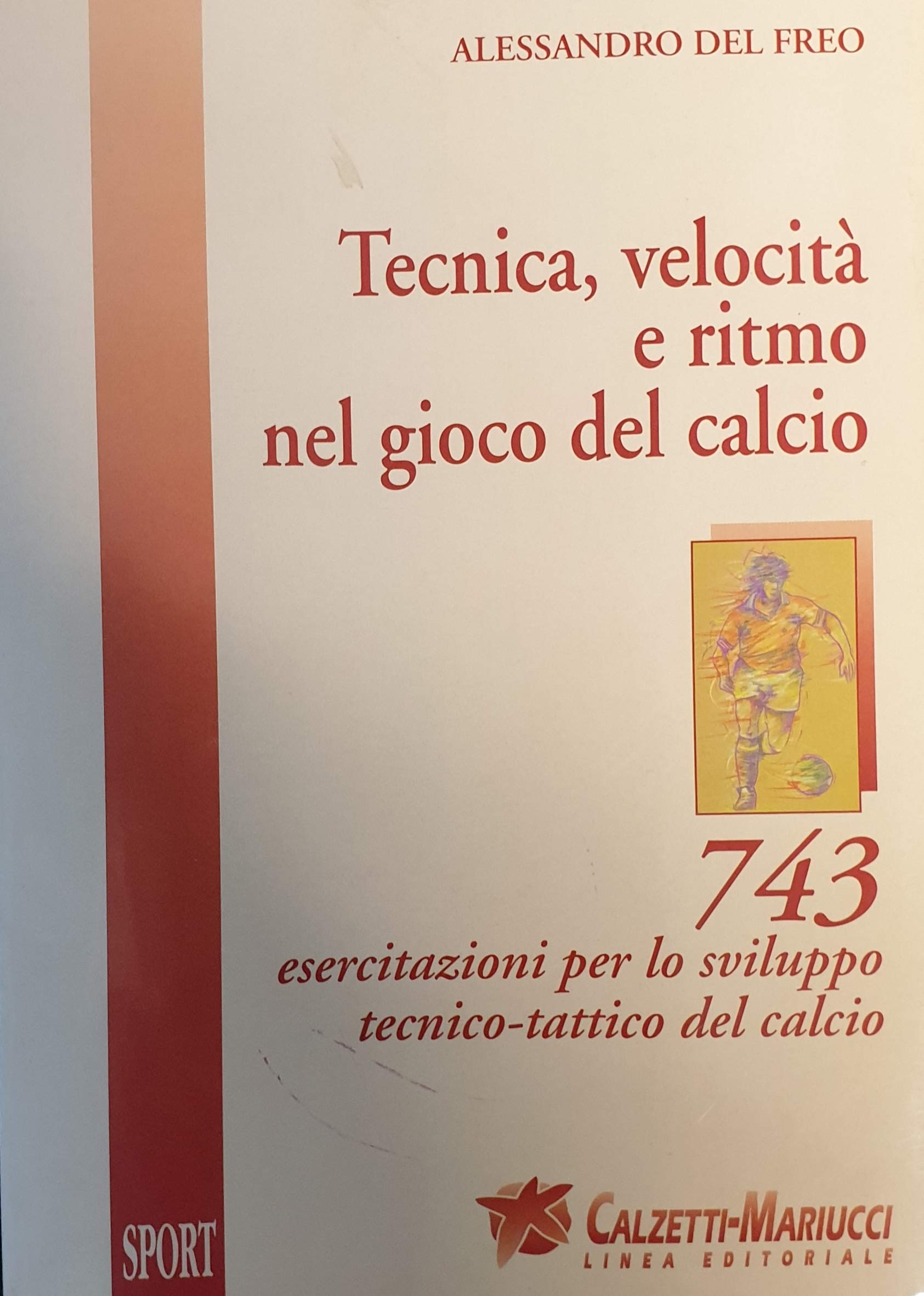 Tecnica, velocità e ritmo nel gioco del calcio. 743 esercitazioni per lo sviluppo tecnico-tattico del calcio book
