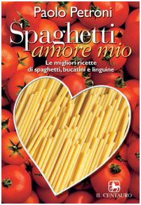 Spaghetti amore mio. Le migliori ricette di spaghetti, linguine e bucatini Leisure, Home & Garden