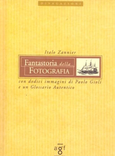 Fantastoria della fotografia. Con dodici immagini di Paolo Gioli e un glossario autentico book