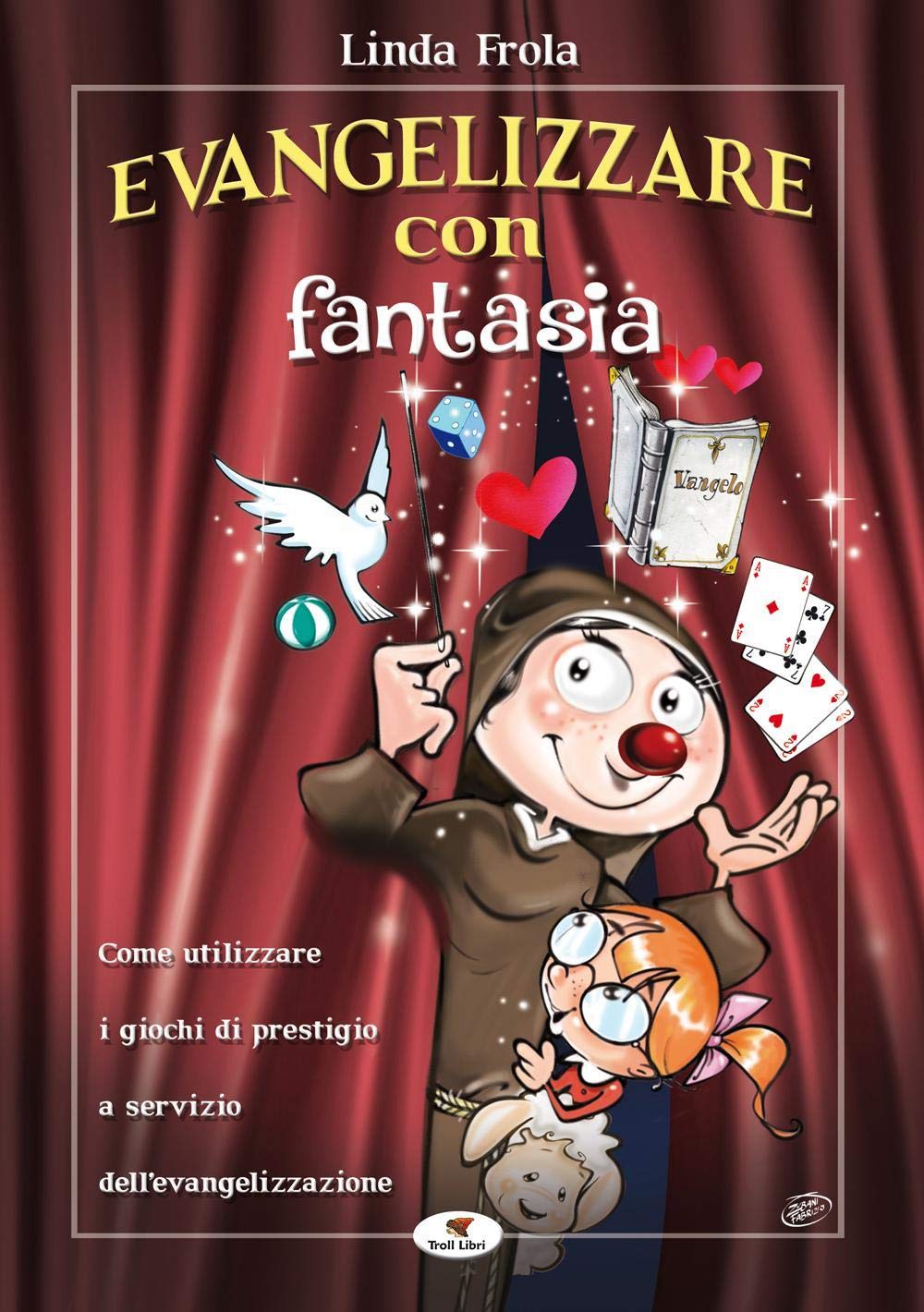 Evangelizzare con fantasia. Come utilizzare i giochi di prestigio a servizio dell'evangelizzazione Religion & Esotericism