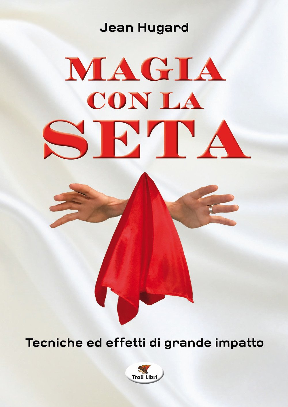 Magia con la seta. Tecniche ed effetti di grande impatto. Nuova ediz. book