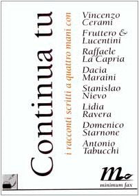 Continua tu. I racconti scritti a quattro mani con... Cerami, Fruttero & Lucentini, La Capria, Maraini, Nievo, Ravera, Starnone, Tabucchi Contemporary literature