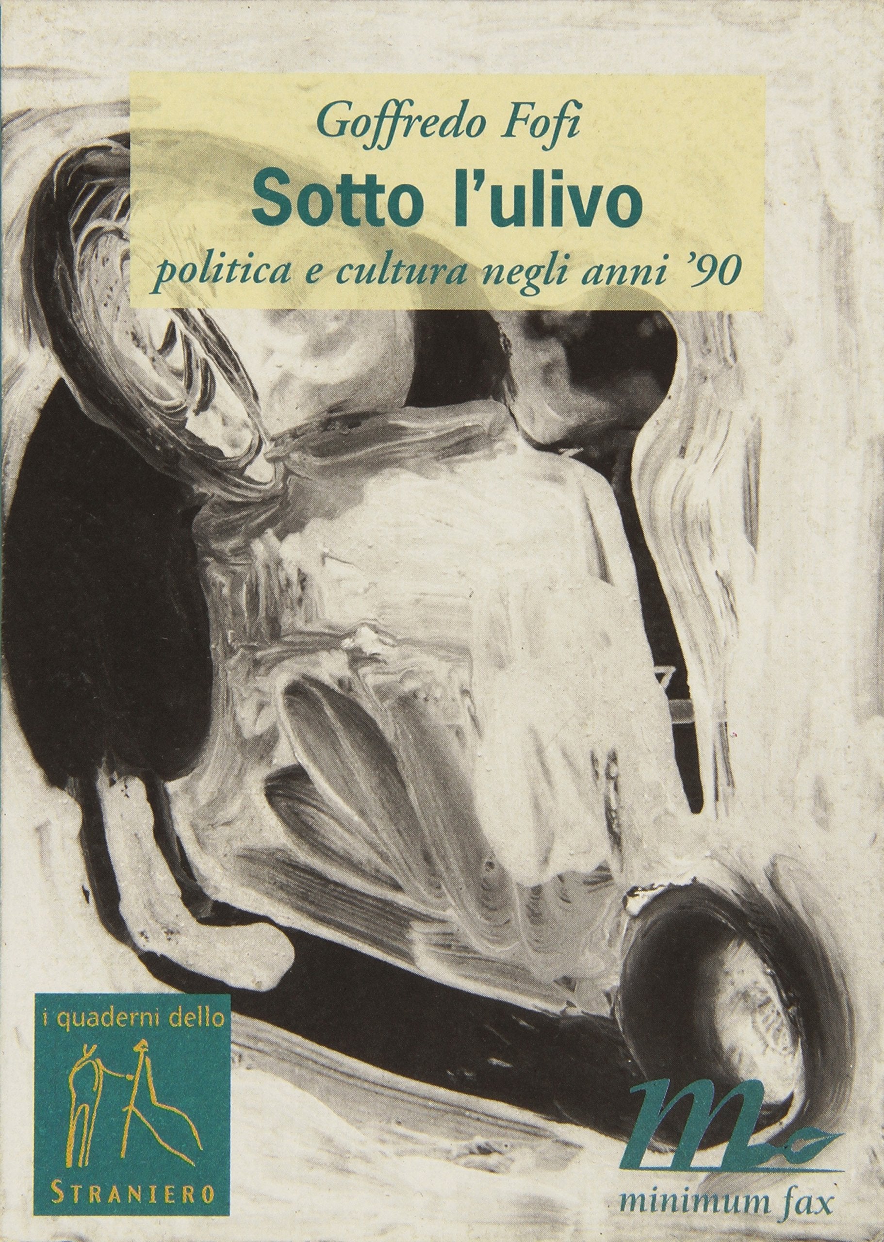 Sotto l'Ulivo. Politica e cultura negli anni '90 (I quaderni dello straniero) Books