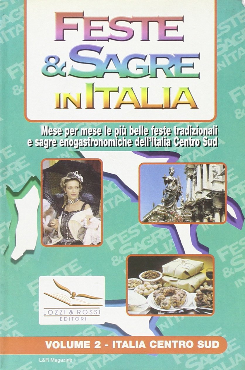 Feste & sagre in Italia. Italia centro sud. Mese per mese le più belle feste tradizionali e sagre enogastronomiche dell'Italia Centro Sud (Vol. 2) book