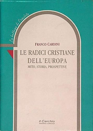 Le radici cristiane dell'Europa. Mito, storia, prospettive (La bottega di Eraclito) Politics & History