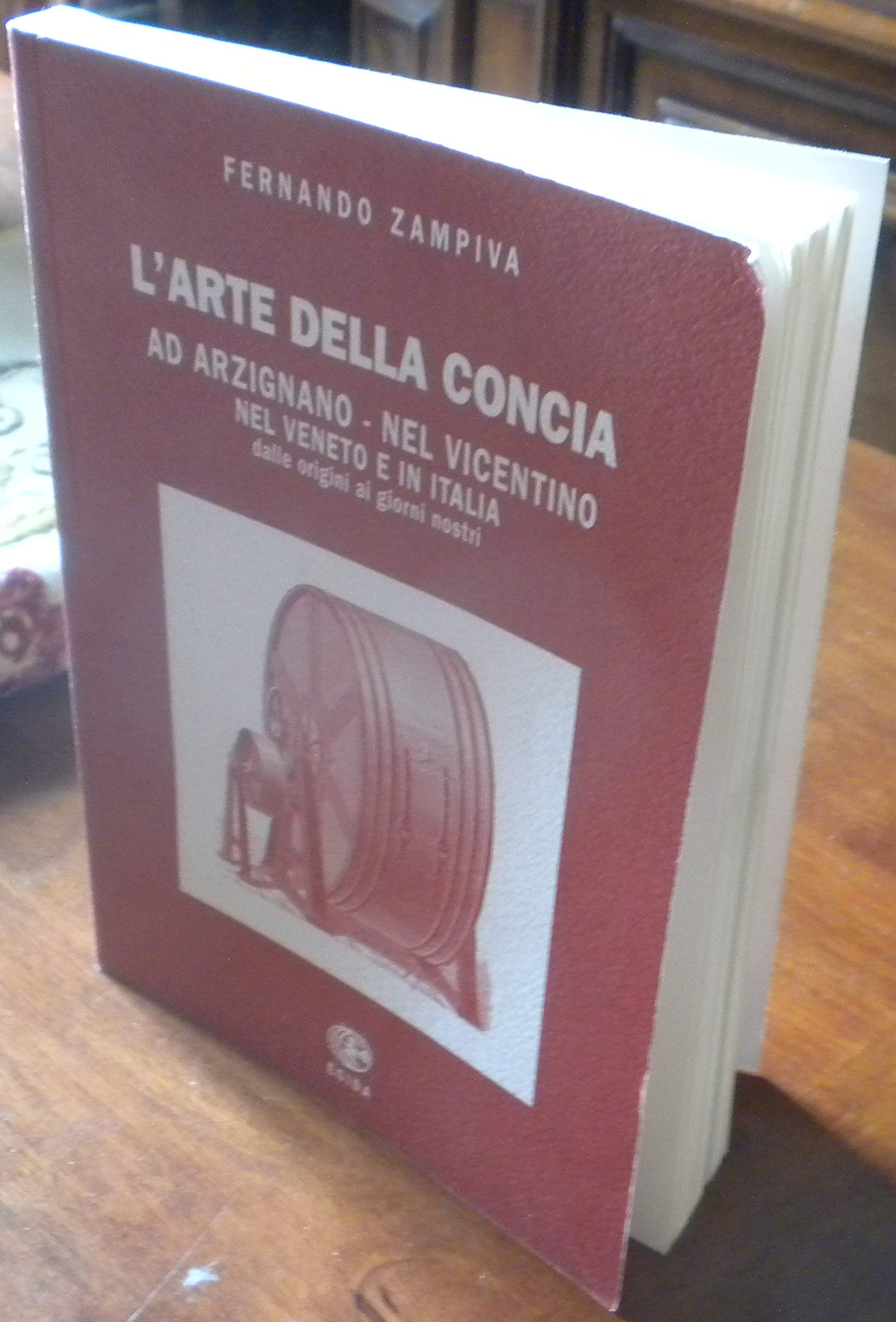 L'arte della concia ad Arzignano, nel vicentino, nel Veneto dalle origini ai giorni nostri book