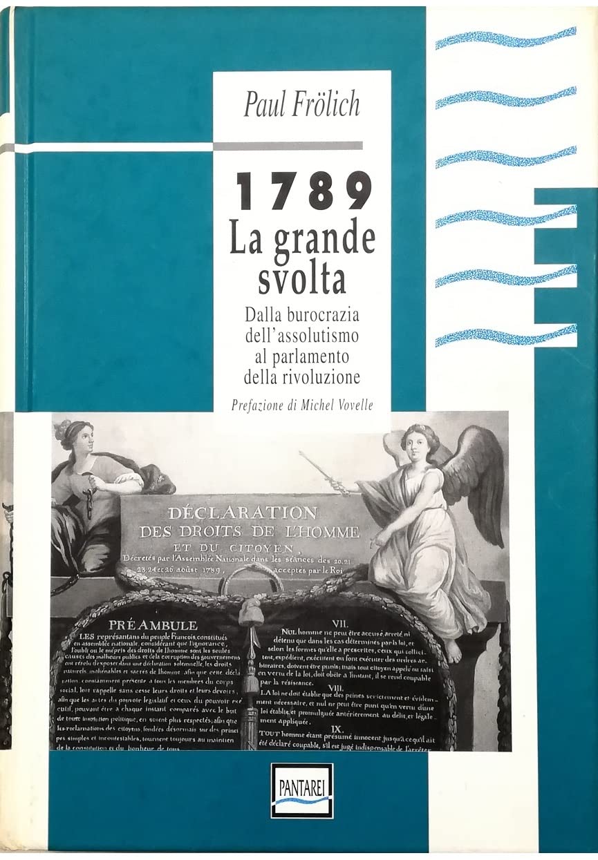 1789. La grande svolta. Dalla burocrazia dell'assolutismo al parlamento della Rivoluzione Politics & History