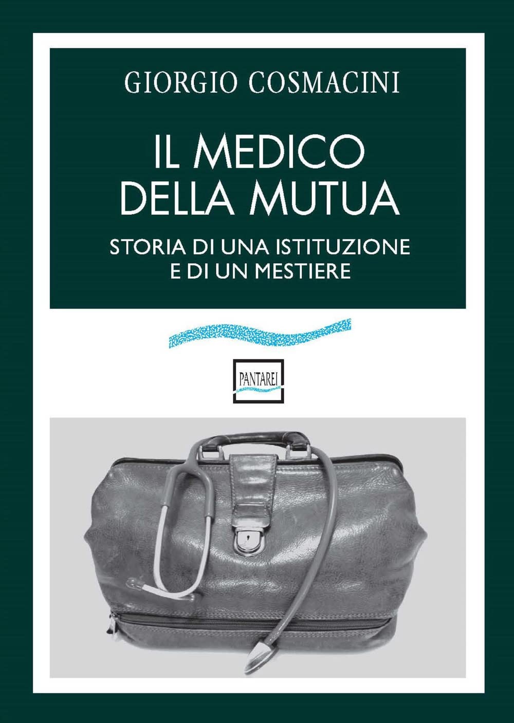 Il medico della mutua. Storia di una istituzione e di un mestiere Medicine