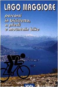 Lago Maggiore. Percorsi in bicicletta, a piedi e mountain bike (Guide) Leisure & Fun