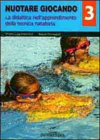 Nuotare Giocando. Vol. 3: La Didattica Nell'apprendimento Della Tecnica Natatoria. Leisure & Fun