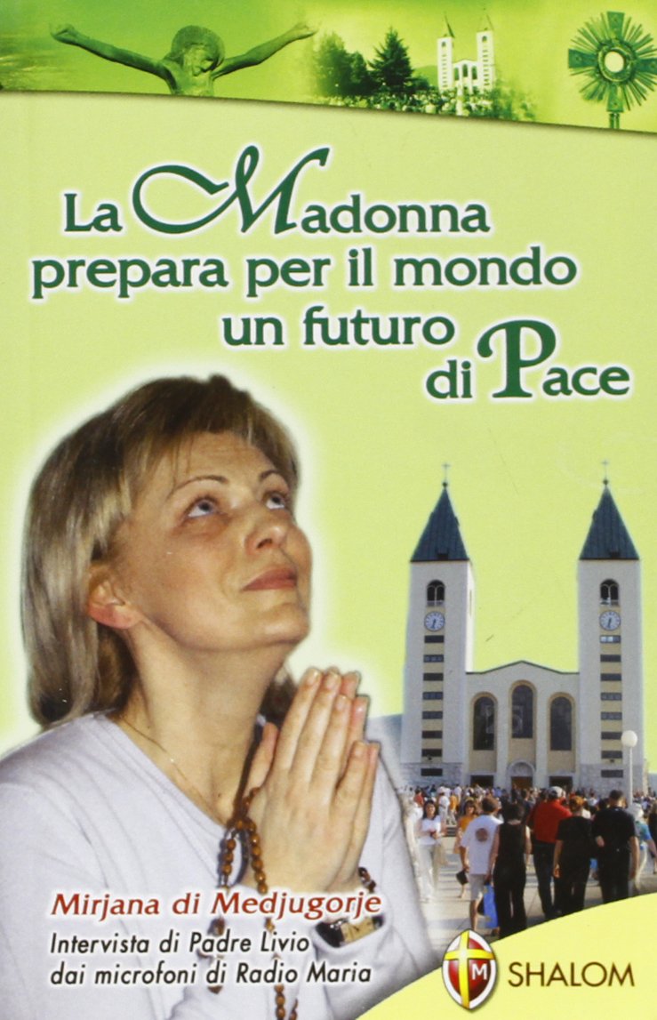 Mirijana di Medjugorje. La Madonna prepara per il mondo un futuro di pace (Apparizioni) Religion & Esotericism