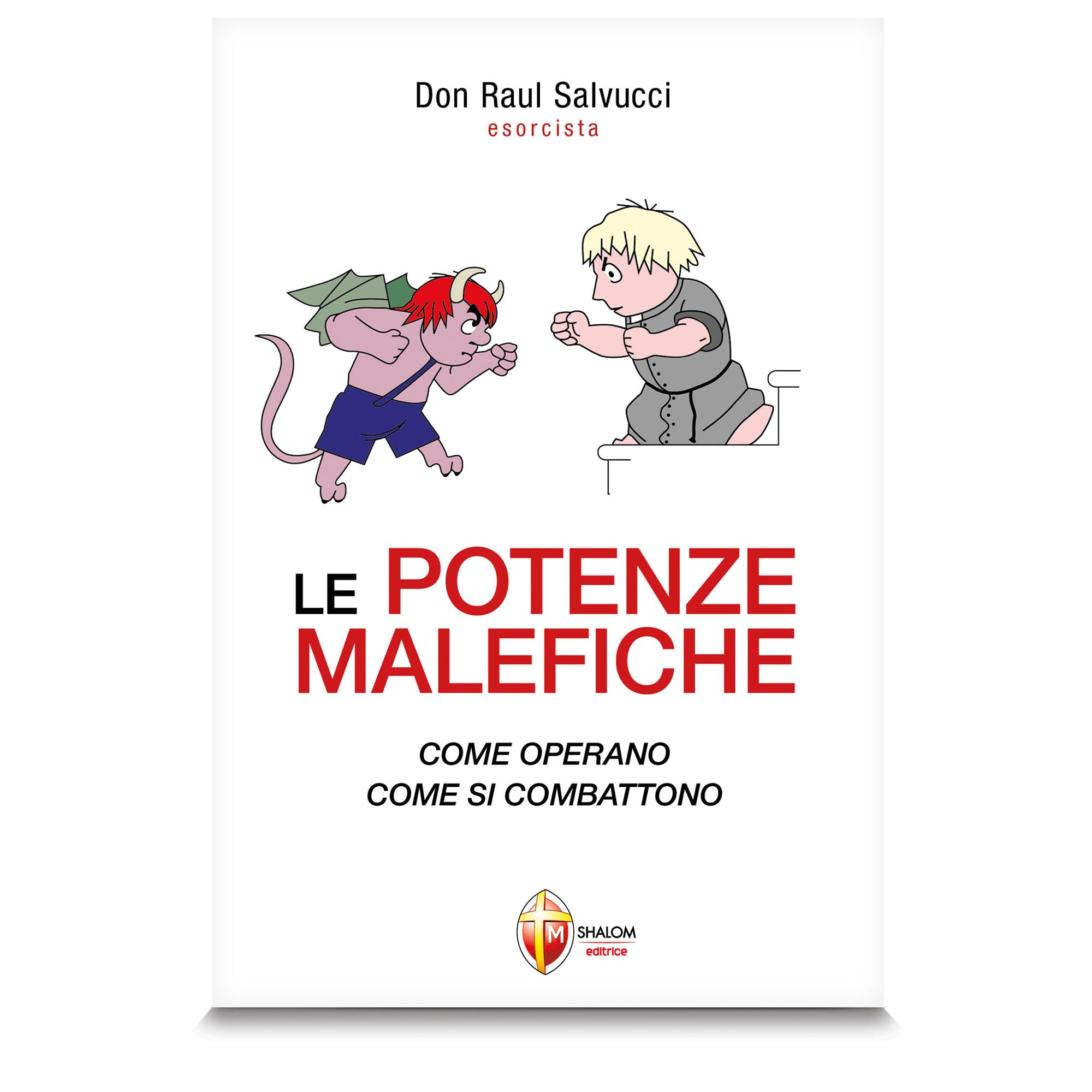 Le potenze malefiche. Come operano. Come si combattono Religion & Esotericism