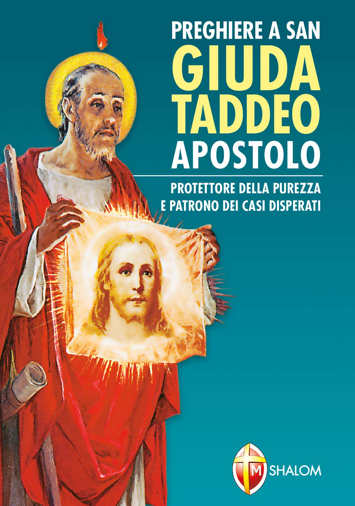 Preghiere a san Giuda Taddeo Apostolo. Protettore della purezza e patrono dei casi disperati (Santi, beati e vite straordinarie) Religion & Esotericism