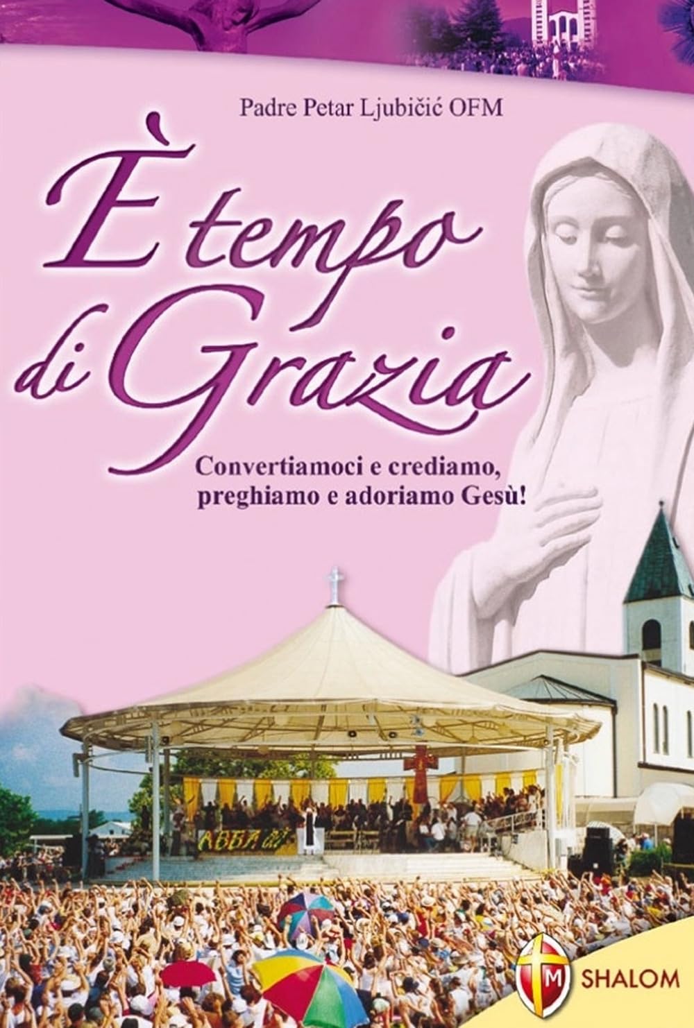 È tempo di grazia. Convertiamoci e crediamo, preghiamo e adoriamo Gesù! book