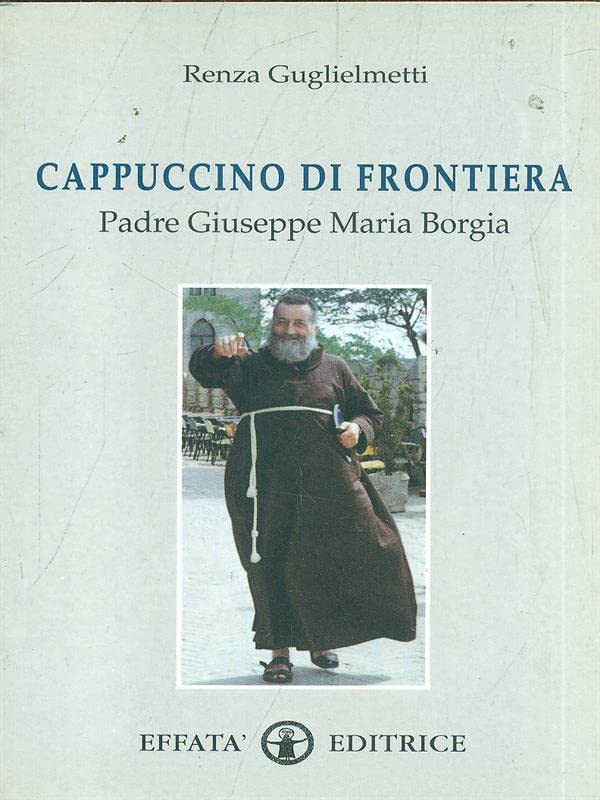 Cappuccino di frontiera. Padre Giuseppe Maria Borgia (Le bussole) Politics & Society