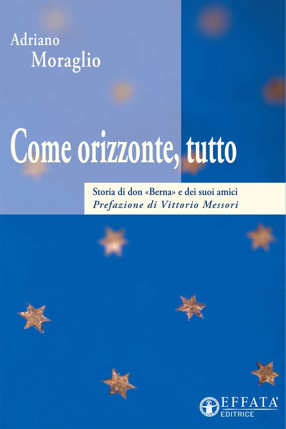 Come orizzonte tutto. Storia di don «Berna» e dei suoi amici Politics & History