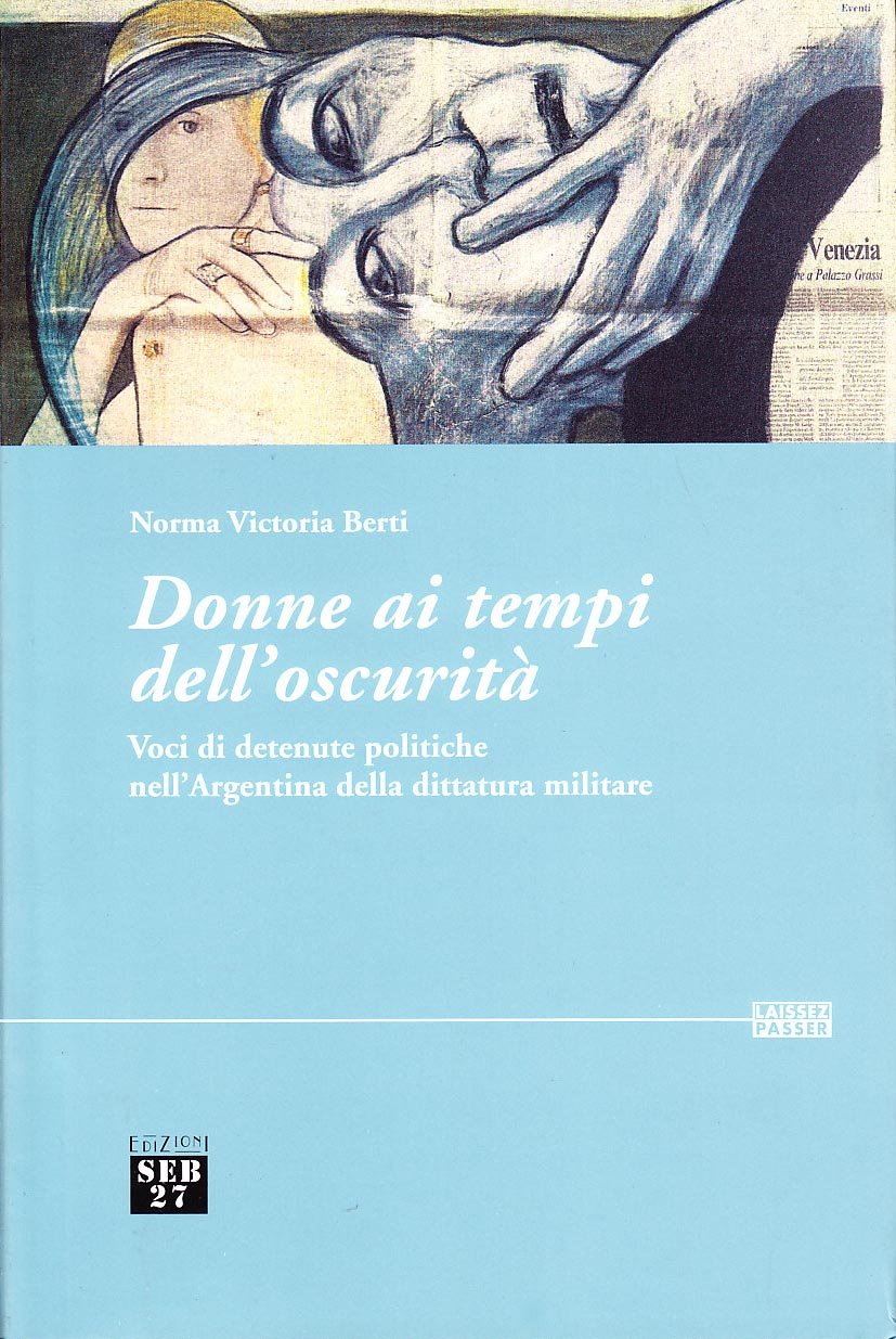 Donne ai tempi dell'oscurità. Voci di detenute politiche dell'Argentina della dittatura militare (Laissez-passer) Books