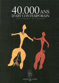 Quarantemile ans d'art contemporain aux origines de l'Europe (Edizioni del Centro) Film, Art & Culture