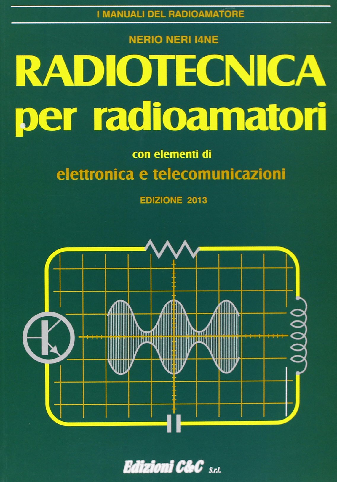 Radiotecnica per radioamatori. Con elementi di elettronica e telecomunicazioni book