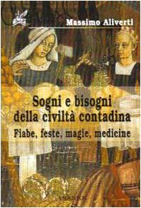 Sogni e bisogni della civiltà contadina. Fiabe, feste, magie, medicine book