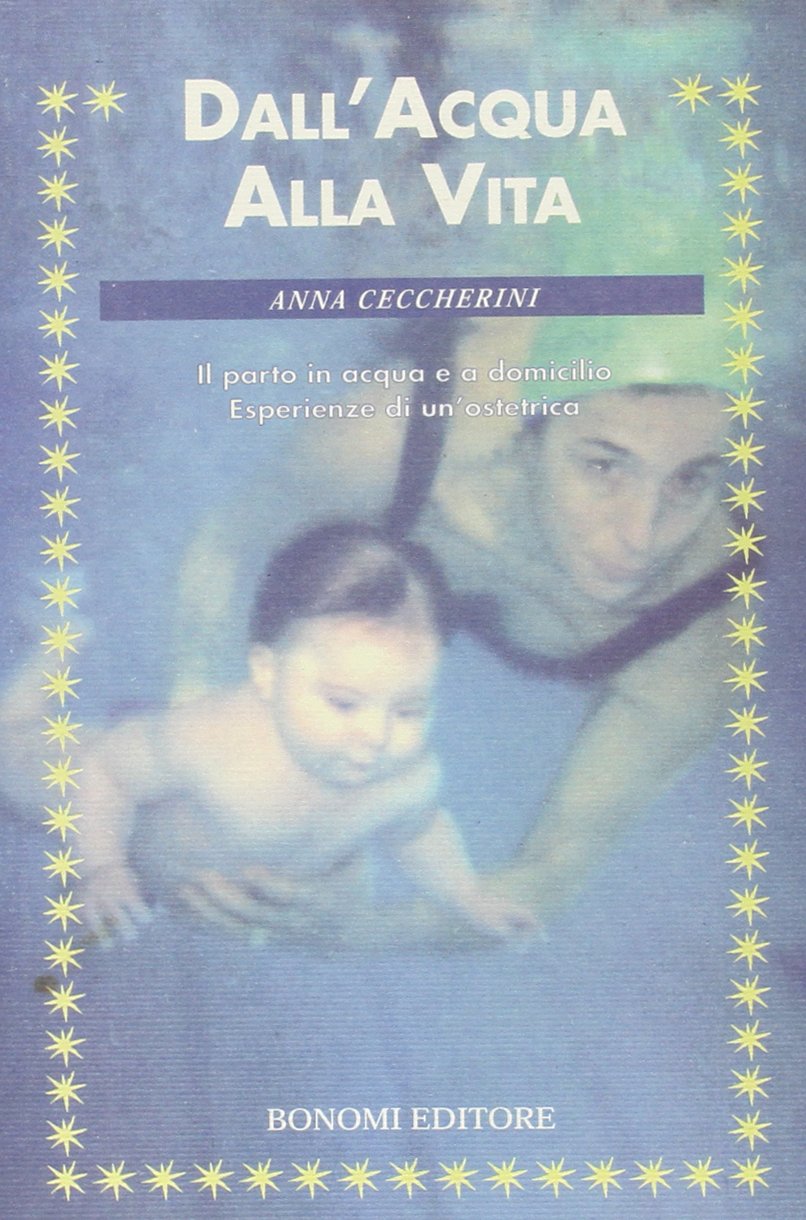Dall'acqua alla vita. Il parto in acqua e a domicilio. Esperienze di un'ostetrica Parents & Children