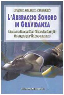 L'abbraccio sonoro in gravidanza. Percorso innovativo di musicoterapia in acqua per future mamme book
