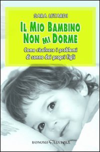 Il mio bambino non mi dorme. Come risolvere i problemi di sonno dei propri figli Medicine