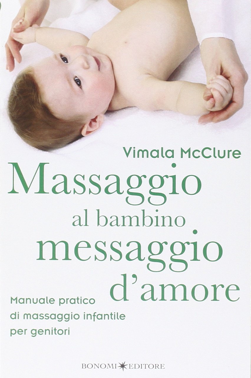 Massaggio al bambino, messaggio d'amore. Manuale pratico di massaggio infantile per genitori book