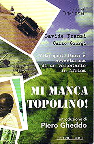 Mi manca Topolino! Vita quotidiana e avventurosa di un volontario in Africa book