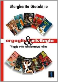 Orgoglio e privilegio. Viaggio eroico nella letteratura lesbica (Le scelte delle donne) Books