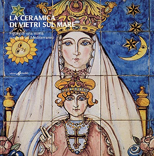 La ceramica di Vietri sul Mare. Figure di una storia sospesa sul Mediterraneo book