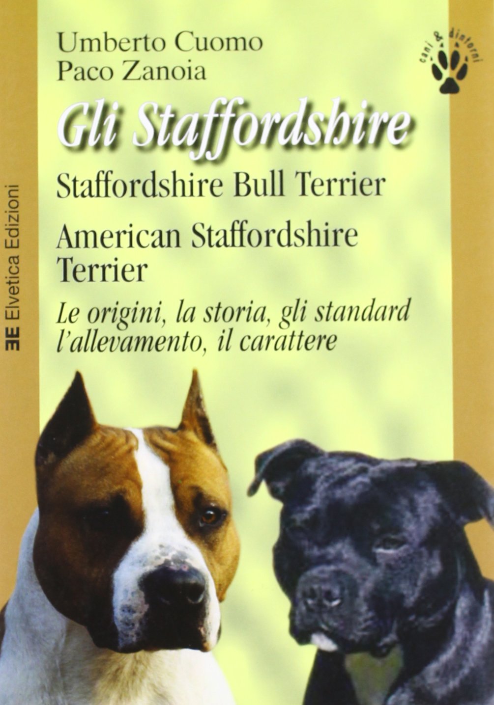 Gli Staffordshire. Staffordshire bull terrier. American Staffordshire terrier. Le origini, la storia, gli standard, l'allevamento, il carattere book