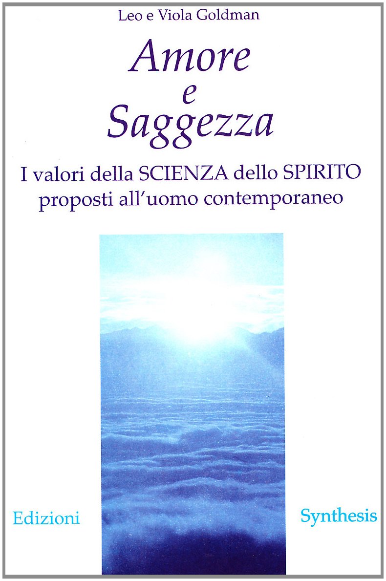 Amore e saggezza. I valori della scienza dello spirito proposti all'uomo contemporaneo Religion & Esotericism