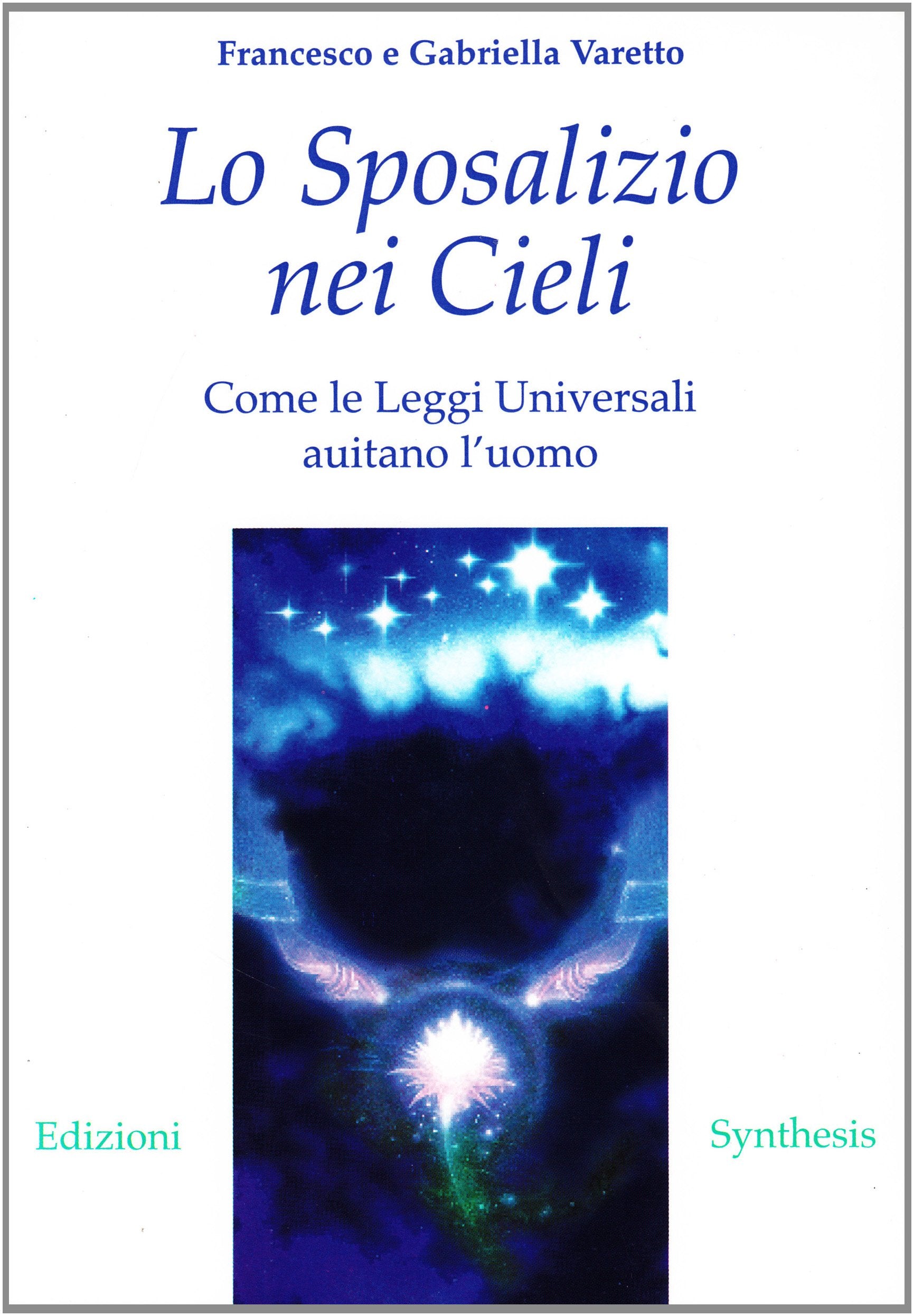 Lo sposalizio nei cieli. Come le leggi universali aiutano l'uomo Religion & Esotericism