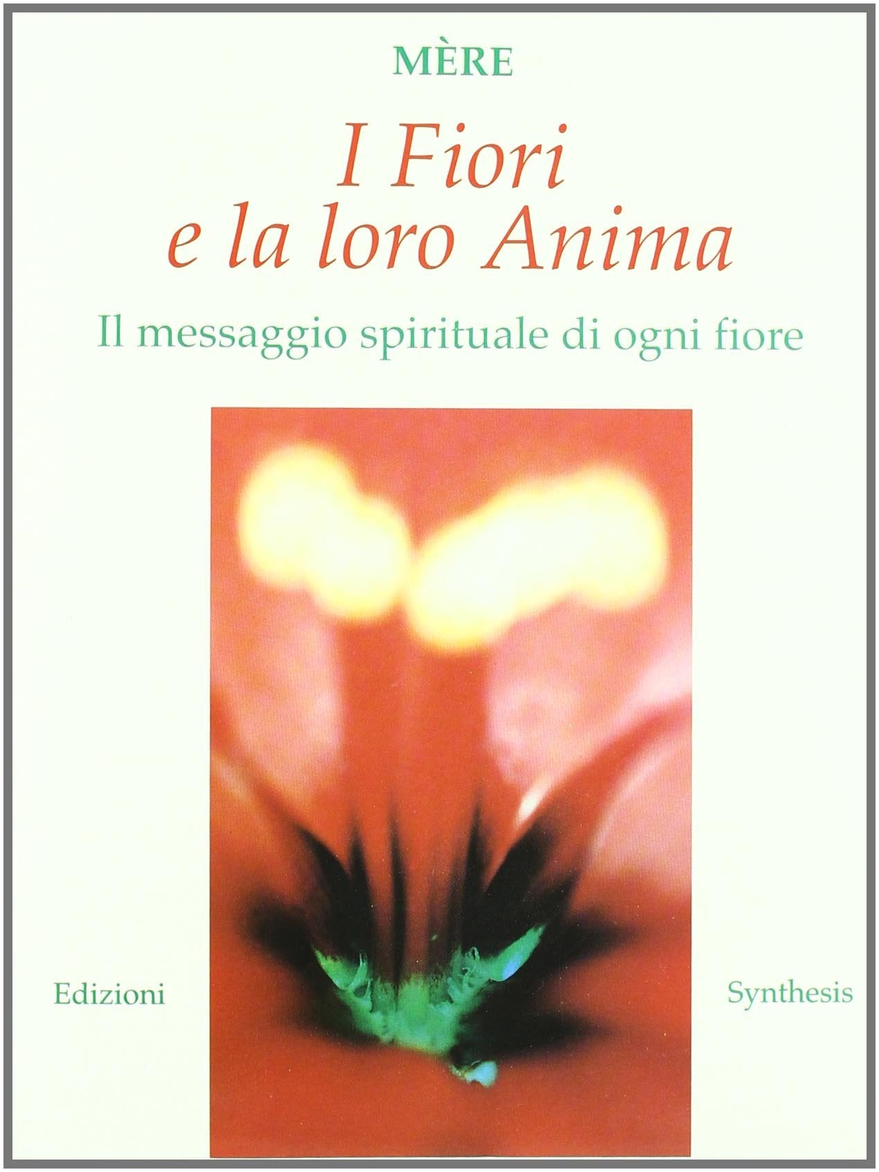 I fiori e la loro anima. Il significato spirituale di ogni fiore book