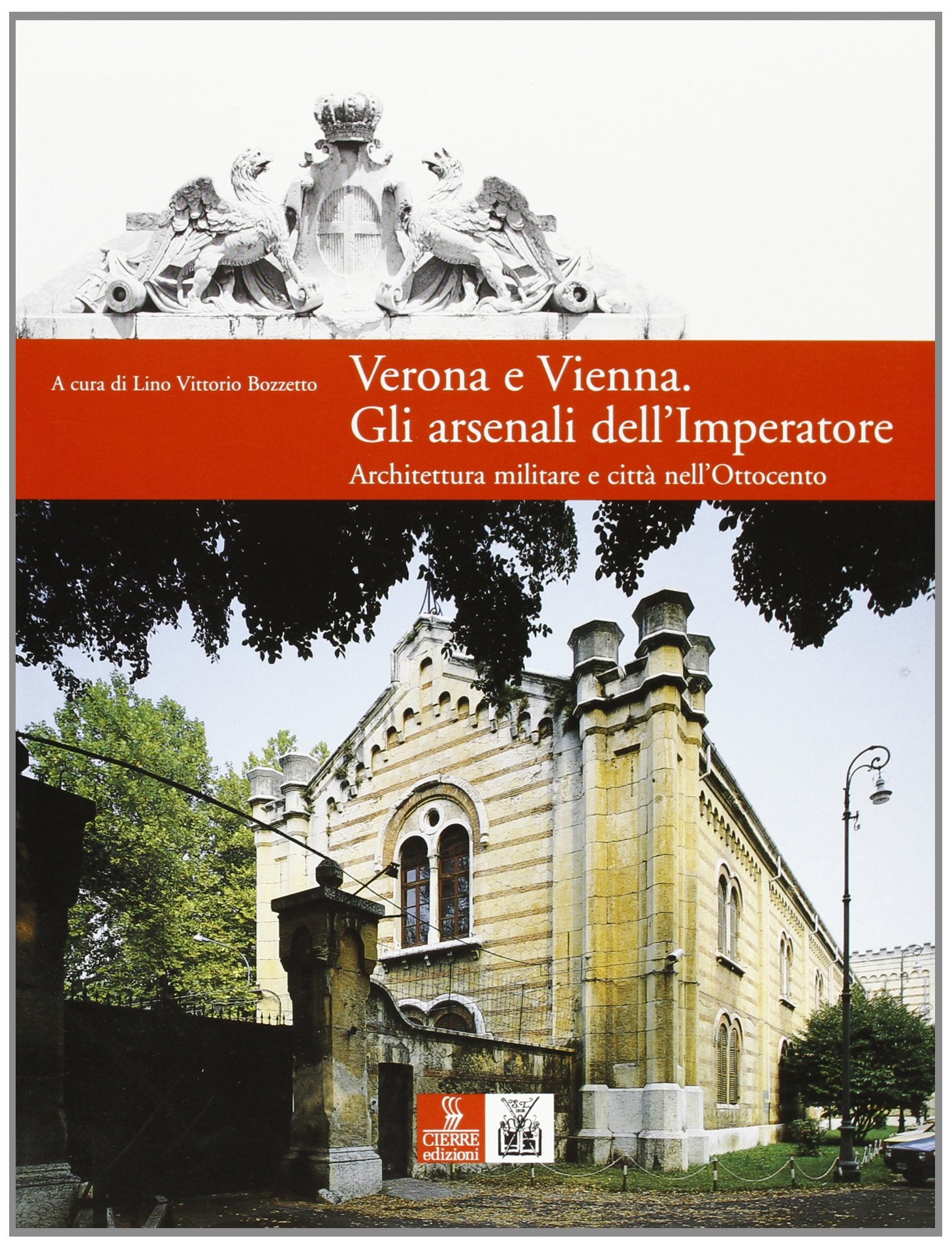 Verona e Vienna. Gli arsenali dell'imperatore. Architettura militare e città nell'Ottocento (Immagini e territorio) Social Sciences