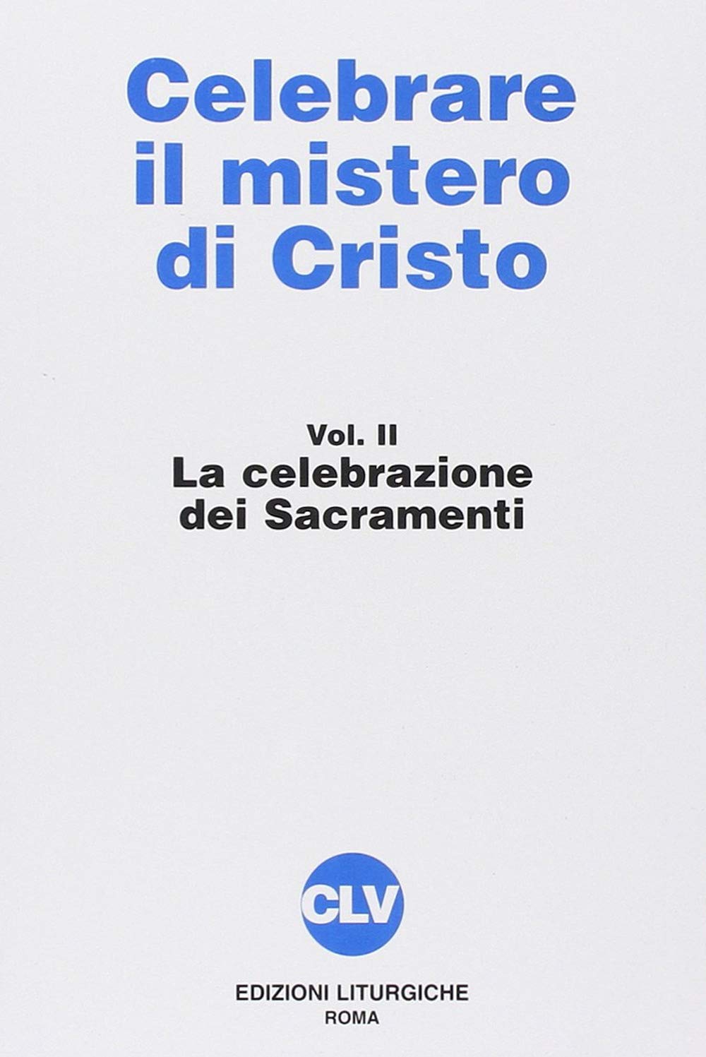 Celebrare il mistero di Cristo. La celebrazione dei sacramenti (Vol. 2) book