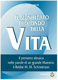 Il significato profondo della vita. Il pensiero ebraico nelle parole di un grande maestro: il rabbi M. M. Schneerson Religion & Esotericism