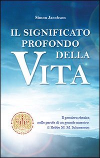 Il significato profondo della vita. Il pensiero ebraico nelle parole di un grande maestro: il rabbi M. M. Schneerson book