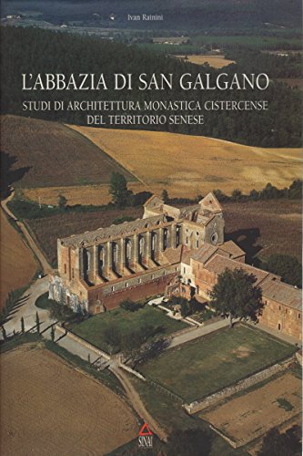 L'abbazia di San Galgano. Studi di architettura monastica cistercense del territorio senese (Arte) Architecture