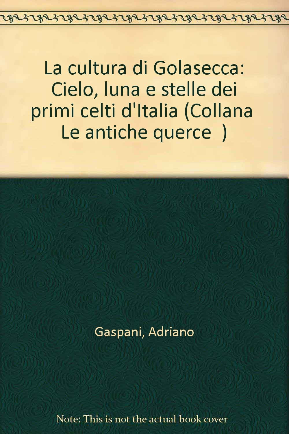 La cultura di Golasecca. Cielo, luna e stelle dei primi Celti d'Italia (Antiche querce) Politics & History