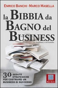 La bibbia da bagno del business. 30 sedute strategiche per costruire un business di successo Business, Finance & Career