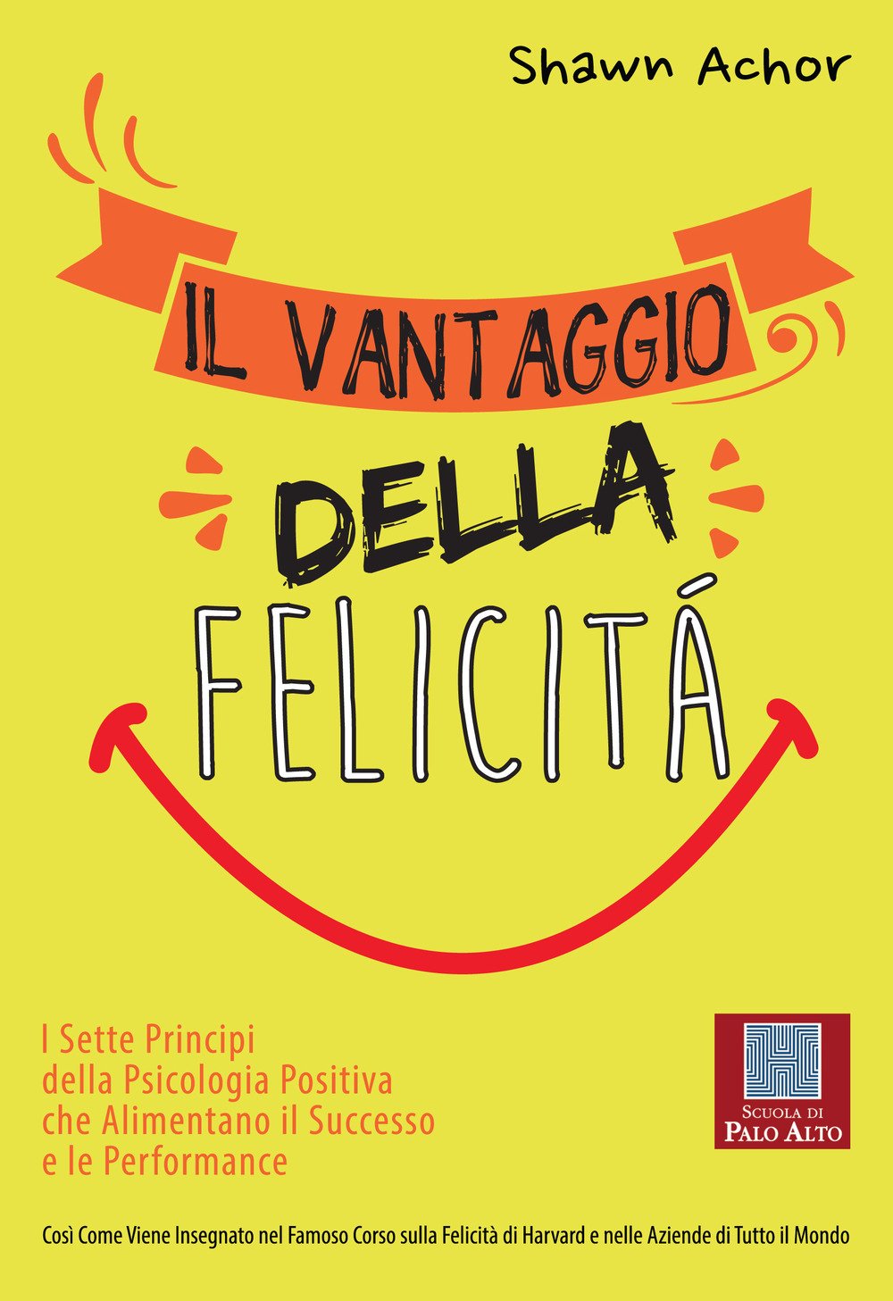 Il vantaggio della felicità. I sette principi della psicologia positiva che alimentano il successo e le performance Business, Finance & Career