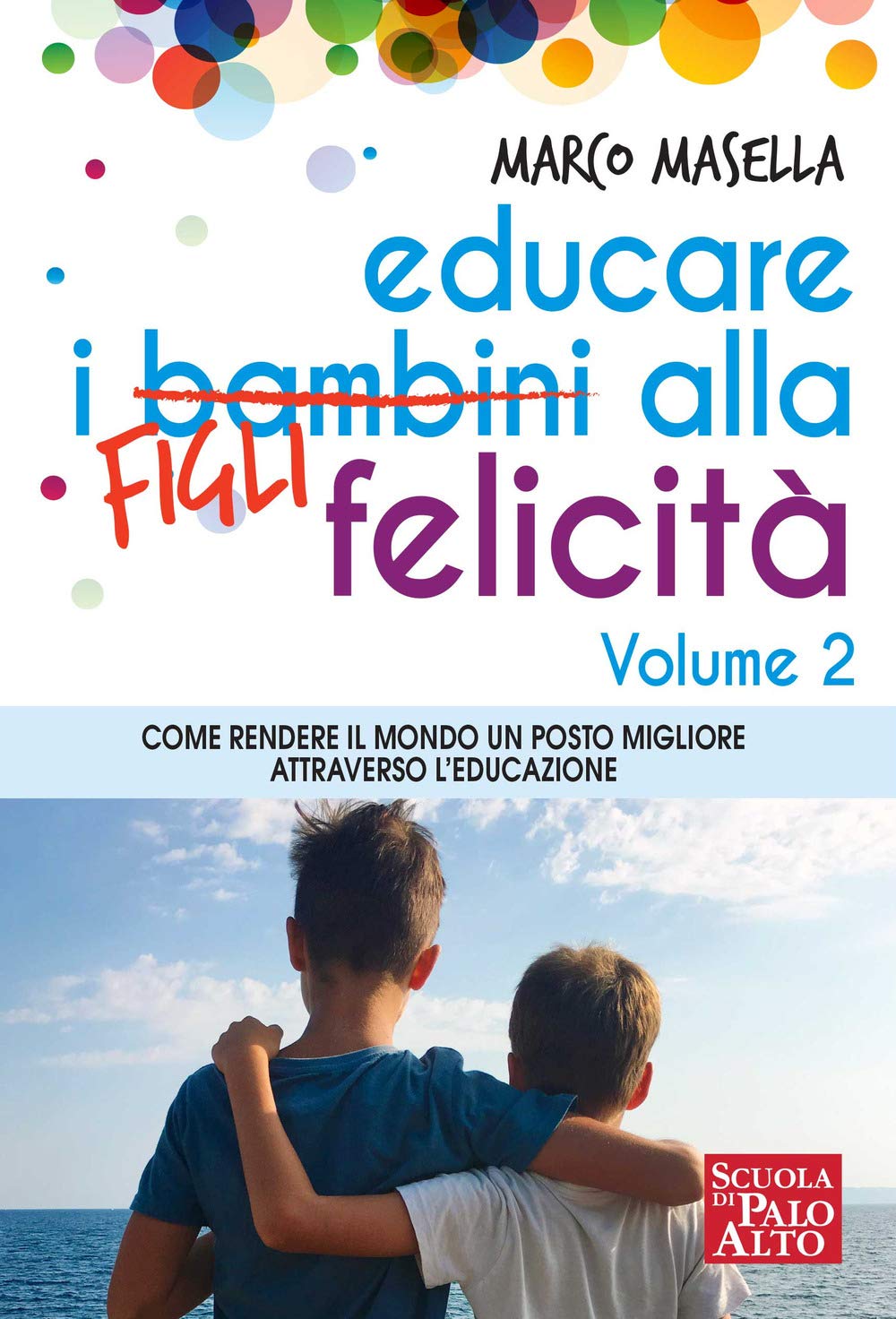 Educare i bambini alla felicità. Come rendere il mondo un posto migliore attraverso l’educazione (Vol. 2) book