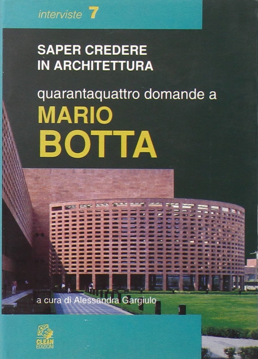 Quarantaquattro domande a Mario Botta (Saper credere in architettura. Interviste) Architecture