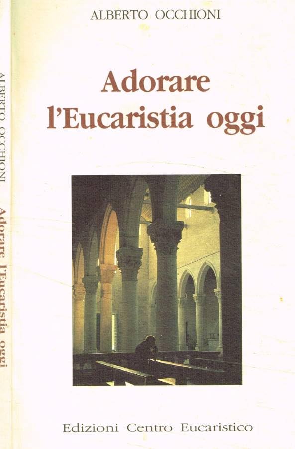 Adorare l'eucaristia oggi (Catechesi) Religion & Esotericism