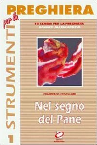 Nel segno del pane. 10 schemi per la preghiera davanti all'eucaristia (Strumenti per la preghiera) Religion & Esotericism
