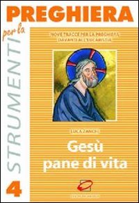 Gesù pane di vita. Nove tracce per la preghiera davanti all'eucaristia (Strumenti per la preghiera) Religion & Esotericism