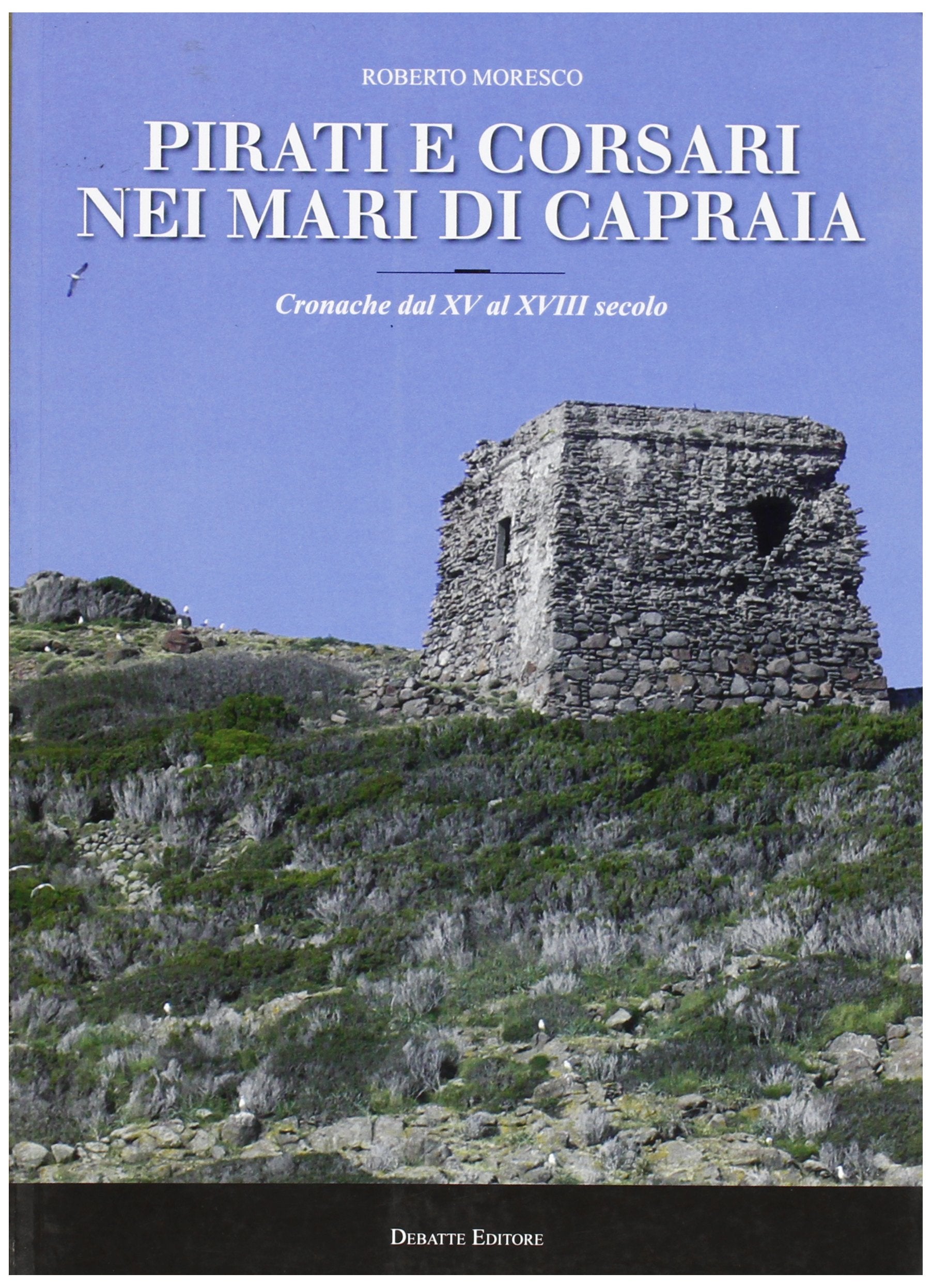 Pirati e corsari nei mari di Capraia. Cronache dal XV al XVII sec Politics & History